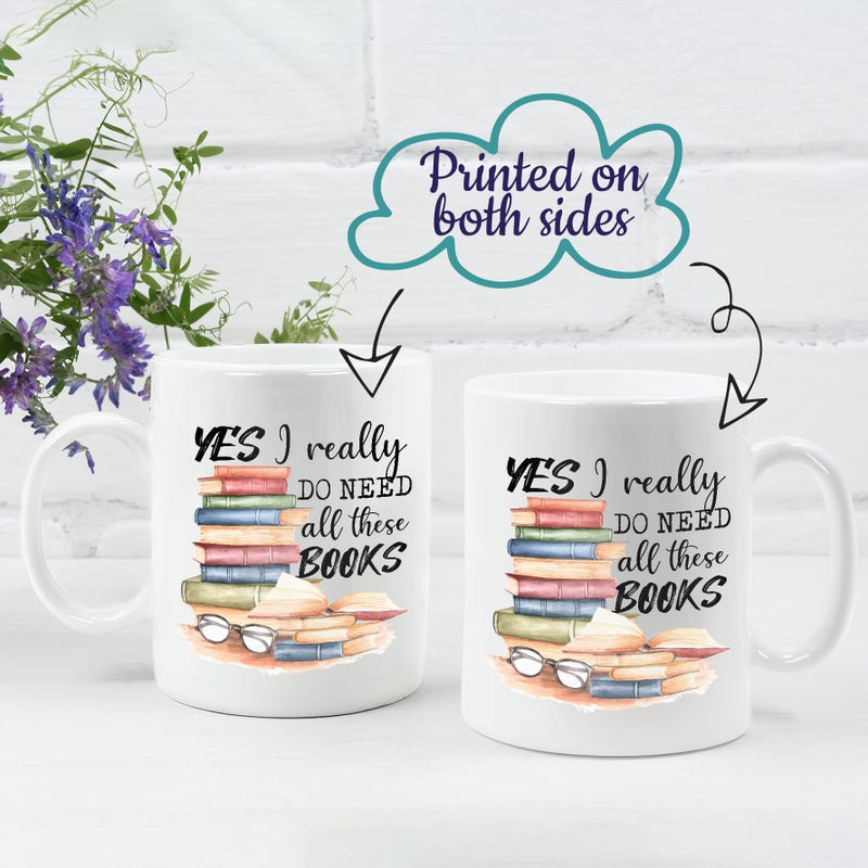 2IMT Book Lover Mug Yes I Really Do Need All These Books Novelty Coffee Mug for Woman, Mom, Dad, Sister, Friend Birthday Christmas Valentine Bookaholic Bookish Gift White Mug 11oz - Image 2